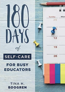 Cover of "180 Days of Self Care For Busy Educators" by Tina H. Boogren. 
